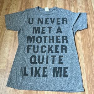 U Never Met A Mother Fucker Quite Like Me unisex medium t-shirt